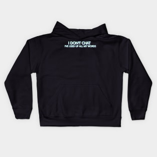 I Don T Chat I Ve Used Up All My Words Kids Hoodie